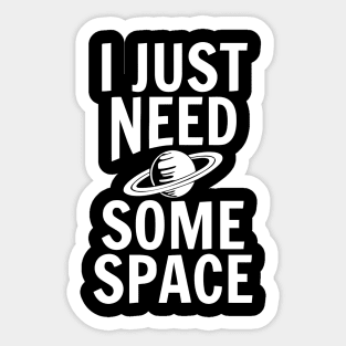 I Just Need Some Space Sticker